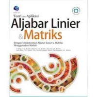 Teori dan Aplikasi Aljabar Linier  dan Matrik : Dengan Implementasi Aljabar Linier dan Matriks Menggunkan Matlab