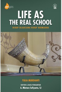 Image of Life As The Real School: Hidup Bijaksana Hidup Bermakna